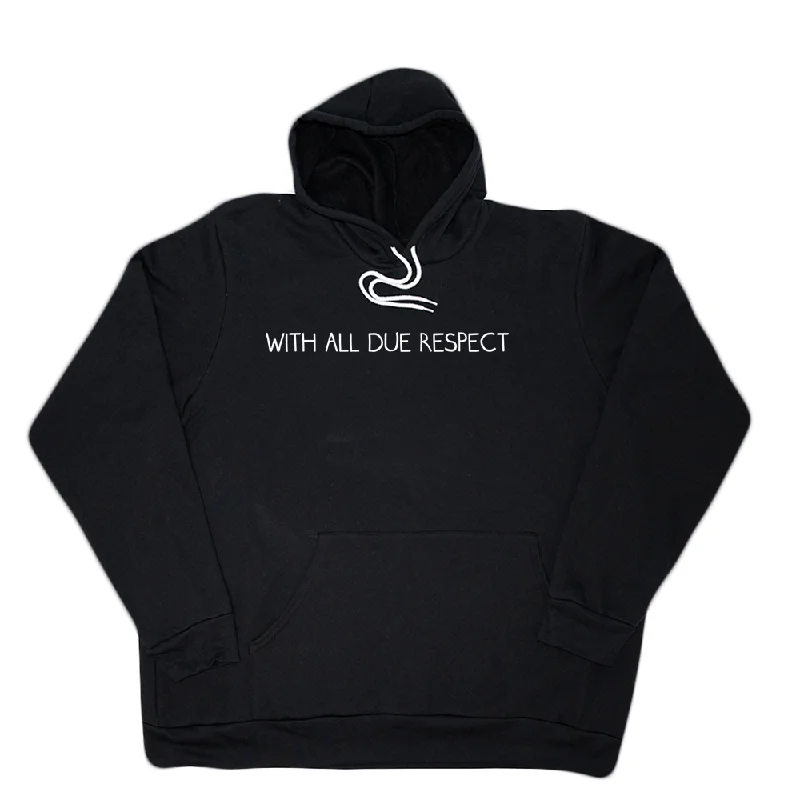 With All Due Respect Giant Hoodie